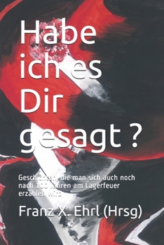 Paperback Habe ich es Dir gesagt ... ?: Geschichten, die man sich auch noch nach 100 Jahren am Lagerfeuer erzählen wird [German] Book