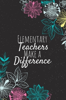 Paperback Elementary Teachers Make A Difference: Blank Lined Journal Notebook, Elementary Teacher Gifts, Teachers Appreciation Gifts, Gifts for Teachers Book