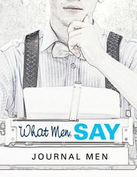 Paperback What Men Say: Journal Men Book