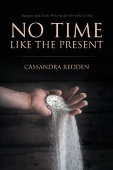 Paperback No Time like the Present: Passages and Poetic Writings for Powerful Living Book