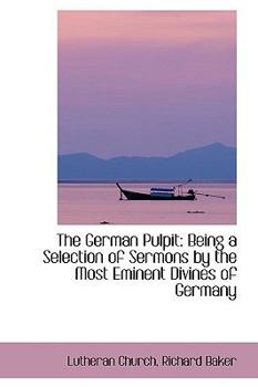 Paperback The German Pulpit: Being a Selection of Sermons by the Most Eminent Divines of Germany Book