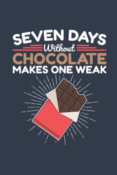 Paperback Seven Days Without Chocolate Makes One Weak: Chocolate Journal, Blank Paperback Notebook for Chocolate Lovers, 150 pages, college ruled Book