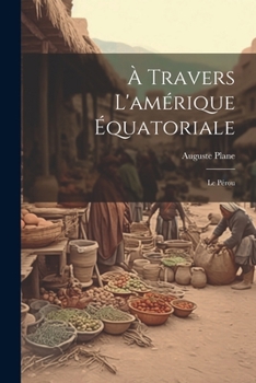 Paperback À Travers L'amérique Équatoriale: Le Pérou [French] Book