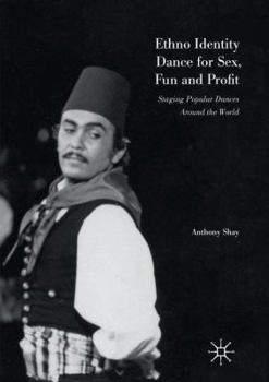 Paperback Ethno Identity Dance for Sex, Fun and Profit: Staging Popular Dances Around the World Book