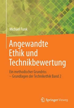 Paperback Angewandte Ethik Und Technikbewertung: Ein Methodischer Grundriss - Grundlagen Der Technikethik Band 2 [German] Book