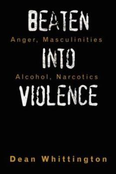 Hardcover Beaten Into Violence: Anger, Masculinities, Alcohol, Narcotics Book