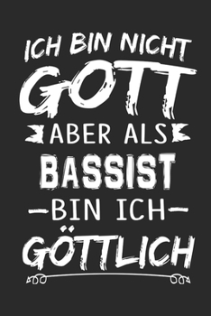 Ich bin nicht Gott aber als Bassist bin ich göttlich: Notizbuch mit 110 linierten Seiten, Nutzung auch als Dekoration in Form eines Schild bzw. Poster möglich (German Edition)