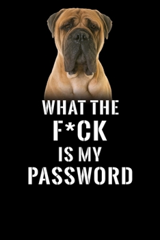 What The F*CK Is My Password, Bullmastiff: Password Book Log & Internet Password Organizer, Alphabetical Password Book, password book Bullmastiff and ... 6 x 9 inches (Internet Password Logbook)