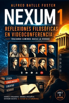 NEXUM-1: Reflexiones filosóficas en videoconferencia: Trazando caminos hacia la verdad (Spanish Edition)