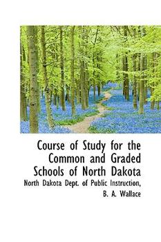 Paperback Course of Study for the Common and Graded Schools of North Dakota Book