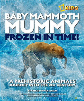Hardcover Baby Mammoth Mummy: Frozen in Time: A Prehistoric Animal's Journey Into the 21st Century Book