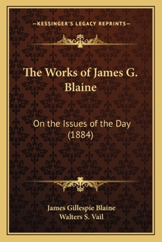 Paperback The Works of James G. Blaine: On the Issues of the Day (1884) Book