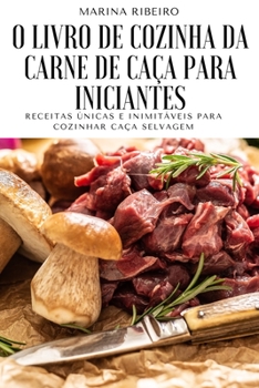 Paperback O Livro de Cozinha Da Carne de Caça Para Iniciantes [Portuguese] Book