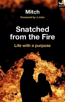 Paperback Snatched from the Fire: Life with a Purpose Book