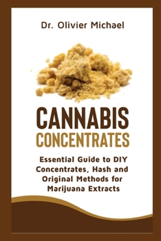 Paperback Cannabis Concentrates: Essential Guide to DIY Concentrates, Hash and Original Methods for Marijuana Extracts Book