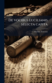 De vocibus Lucilianis selecta capita (Latin Edition)