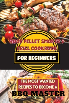 Paperback Wood Pellet Smoker & Grill Cookbook For Beginners: The Most Wanted Recipes to Become a BBQ Master Book