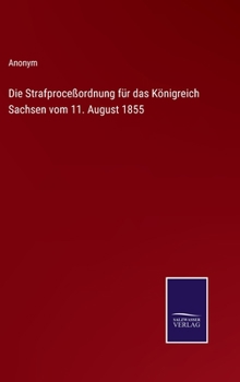 Hardcover Die Strafproceßordnung für das Königreich Sachsen vom 11. August 1855 [German] Book