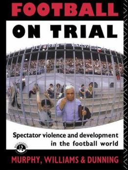 Paperback Football on Trial: Spectator Violence and Development in the Football World Book