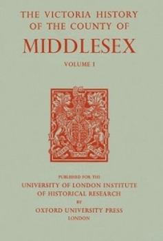 Hardcover A History of the County of Middlesex: Volume I: Physique, Archaeology, Domesday Survey, Ecclesiastical Organization, Education, Index to Persons and P Book
