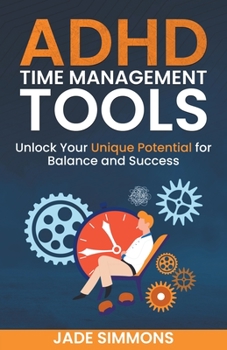 Paperback ADHD Time Management Tools: Unlock Your Unique Potential for Balance and Success Book