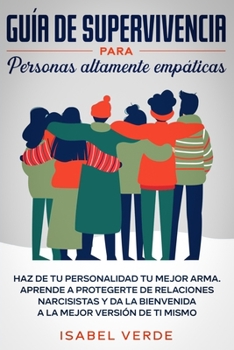 Paperback Guía de supervivencia para personas altamente empáticas: Haz de tu personalidad tu mejor arma. Aprende a protegerte de relaciones narcisistas y da la [Spanish] Book