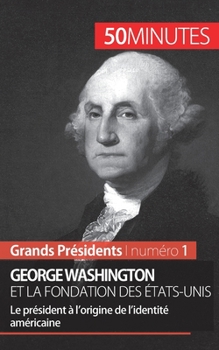 Paperback George Washington et la fondation des États-Unis: Le président à l'origine de l'identité américaine [French] Book