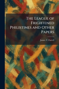 The League Of Frightened Philistines And Other Papers