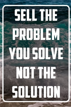 Paperback Sell the problem you solve not the solution: Inspirational Quote Notebook - White unique Softcover Design - Cute gift for Women and Girls - 6" x 9" Do Book