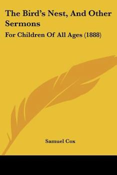 Paperback The Bird's Nest, And Other Sermons: For Children Of All Ages (1888) Book