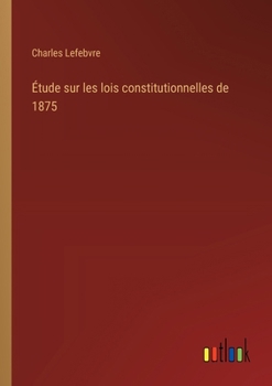 Paperback Étude sur les lois constitutionnelles de 1875 [French] Book