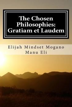Paperback The Chosen Philosophies: Gratiam et Laudem Book