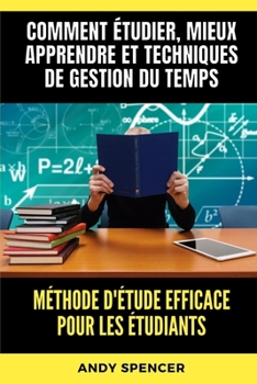 Paperback Méthode d'étude efficace pour les étudiants: Comment étudier, mieux apprendre et techniques de gestion du temps [French] Book