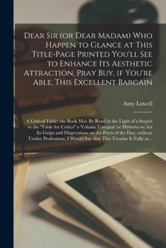 Paperback Dear Sir (or Dear Madam) Who Happen to Glance at This Title-page Printed You'll See to Enhance Its Aesthetic Attraction, Pray Buy, If You're Able, Thi Book