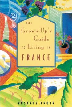 Paperback The Grown-Up's Guide to Living in France: The Essential Guide to Customs & Culture Book