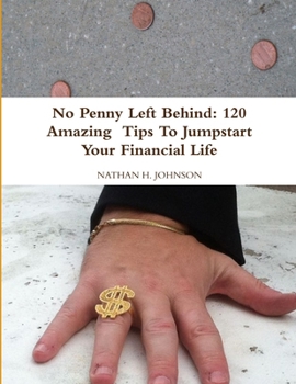 Paperback No Penny Left Behind: 120 Amazing Tips To Jumpstart Your Financial Life Book