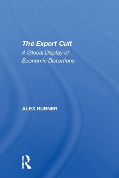Paperback The Export Cult: A Global Display of Economic Distortions Book