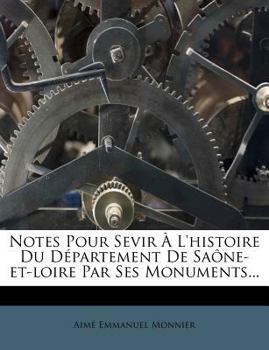 Paperback Notes Pour Sevir À l'Histoire Du Département de Saône-Et-Loire Par Ses Monuments... [French] Book