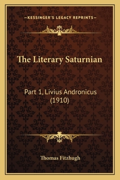 Paperback The Literary Saturnian: Part 1, Livius Andronicus (1910) Book