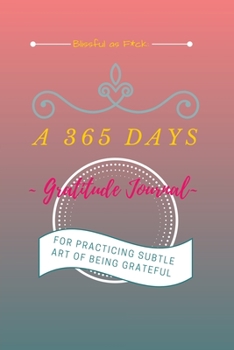 Blissful as F*ck: A 365 Days Gratitude Journal for Practicing the Subtle Art of Being Grateful