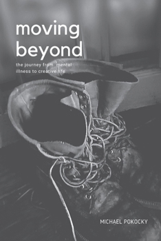 Paperback Moving Beyond: The Journey from Mental Illness to Creative Life Book
