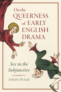 Hardcover On the Queerness of Early English Drama: Sex in the Subjunctive Book