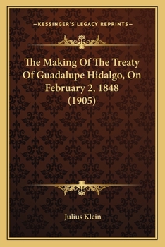The Making of the Treaty of Guadalupe Hidalgo, on February 2the Making of the Treaty of Guadalupe Hidalgo, on February 2, 1848 (1905), 1848 (1905)