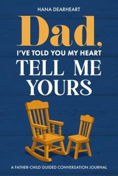 Dad, I've Told You My Heart, Tell Me Yours: A Full Color Fill-in-the-Blank Journal with 10 Statements from Child & 23 Guided Questions for Dad, Gift for Father's Day, Birthday, Christmas