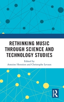 Hardcover Rethinking Music Through Science and Technology Studies Book