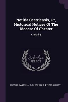 Paperback Notitia Cestriensis, Or, Historical Notices Of The Diocese Of Chester: Cheshire Book