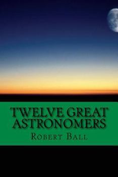 Paperback Twelve Great Astronomers: Profile of 12 astronomers Book