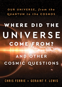 Hardcover Where Did the Universe Come From? and Other Cosmic Questions: Our Universe, from the Quantum to the Cosmos Book