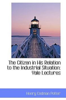 The Citizen in His Relation to the Industrial Situation: Yale Lectures