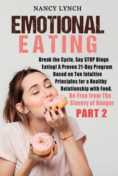 Paperback Emotional Eating: Break the Cycle, Say STOP Binge Eating! A Proven 21-Day Program Based on Ten Intuitive Principles for a Healthy Relati Book